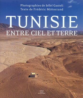 Couverture du livre « La Tunisie Entre Ciel Et Terre » de Frédéric Mitterrand et Jellel Gasteli aux éditions Place Des Victoires