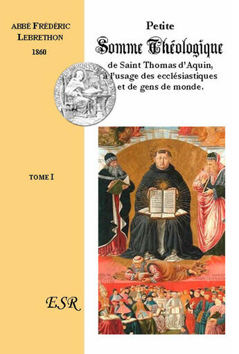 Couverture du livre « Petite somme théologique de Saint Thomas d'Aquin, à l'usage des ecclésiastiques et de gens de monde t.1 » de Frederic Lebrethon aux éditions Saint-remi