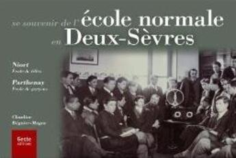 Couverture du livre « Se souvenir de l'école normale en Deux-Sèvres : Niort, école de filles ; Parthenay, école de garçons » de Claudine Beguier-Parrot aux éditions Geste