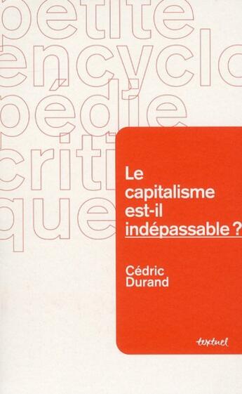 Couverture du livre « Le capitalisme est-il indépassable ? » de Cedric Durand aux éditions Textuel