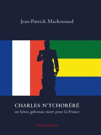 Couverture du livre « Charles N'tchoréré , un héros gabonais mort pour la France » de Jean-Patrick Mackossaud aux éditions Francois Baudez