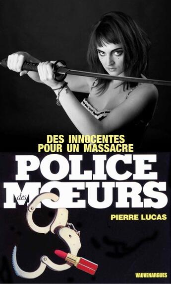 Couverture du livre « Police des moeurs t.31 ; des innocentes pour un massacre » de Pierre Lucas aux éditions Mount Silver