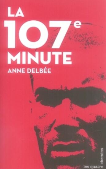 Couverture du livre « La 107e minute » de Anne Delbee aux éditions Les Quatre Chemins