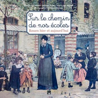 Couverture du livre « Sur le chemin de nos écoles ; Rouen hier et aujourd'hui » de Marc Langlois-Lebarc aux éditions Des Falaises