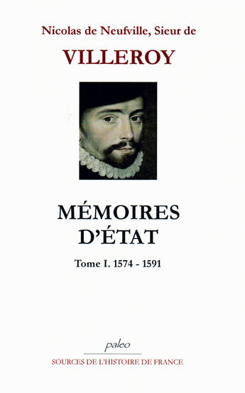 Couverture du livre « Mémoires d'Etat Tome 1 (1574-1591) » de Villeroy aux éditions Paleo