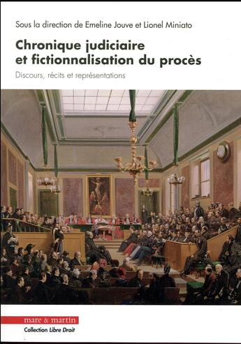 Couverture du livre « Chronique judiciaire et fictionnalisation du procès ; discours, récits et représentations » de Lionel Miniato et Collectif et Emeline Jouve aux éditions Mare & Martin