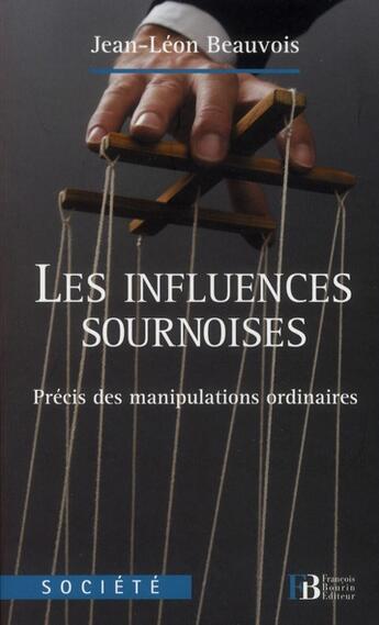 Couverture du livre « Les influences sournoises ; précis des manipulations ordinaires » de Beauvois Jean-Leon aux éditions Les Peregrines