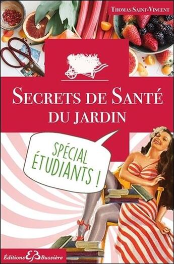 Couverture du livre « Secrets de santé du jardin ; guérir et soulager les étudiants » de Thomas Saint-Vincent aux éditions Bussiere