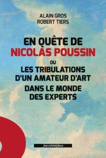 Couverture du livre « En quête de Nicolas Poussin ; ou les tribulations d'un amateur d'art dans le monde des experts » de Alain Gros et Robert Tiers aux éditions Nouvelles Editions Place