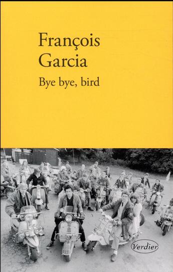 Couverture du livre « Bye bye bird » de Francois Garcia aux éditions Verdier