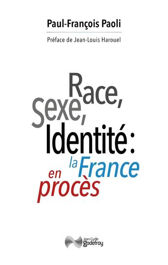 Couverture du livre « Race, sexe, identité: la France en procès : Réflexions sur une décivilisation » de Paul-Francois Paoli aux éditions Jean-cyrille Godefroy