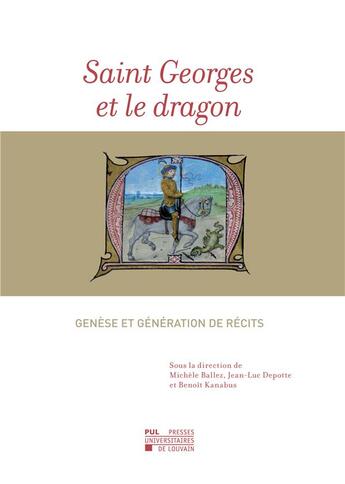 Couverture du livre « Saint georges et le dragon - genese et generation de recits » de Ballez Michele aux éditions Pu De Louvain