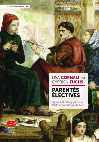 Couverture du livre « Parentés électives : Figures et pratiques de la filiation en histoire de l'art » de Lisa Cornali et Cyprien Fuchs aux éditions Alphil