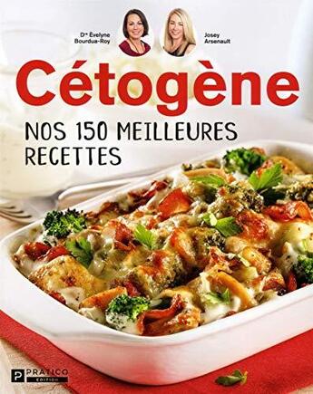 Couverture du livre « Cétogène : nos 150 meilleures recettes » de Josey Arsenault et Evelyne Bourdua-Roy aux éditions Pratico Edition