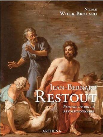 Couverture du livre « Jean-bernard restout (1732-1796), peintre du roi et revolutionnaire » de Nicole Willk-Brocard aux éditions Arthena