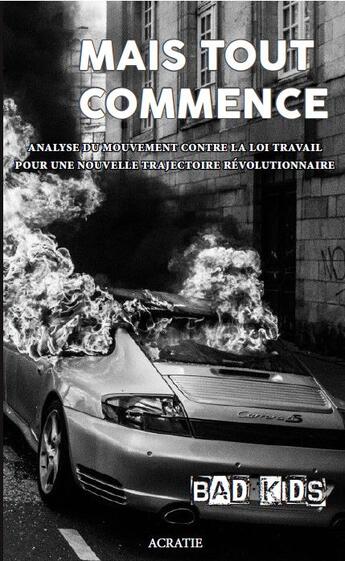 Couverture du livre « Mais tout commence ; analyse du mouvement contre la loi travail, pour une nouvelle trajectoire révolutionnaire » de Bad Kids aux éditions Acratie