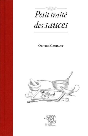 Couverture du livre « Petit traité des sauces » de Oivier Gaudant aux éditions Le Sureau