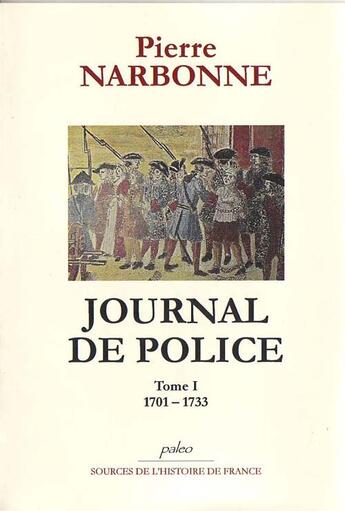 Couverture du livre « JOURNAL DE POLICE. T1 (1701-1733) » de Pierre Narbonne aux éditions Paleo