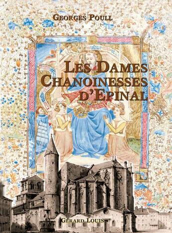 Couverture du livre « Les dames chanoinesses d'épinal » de Georges Poull aux éditions Gerard Louis