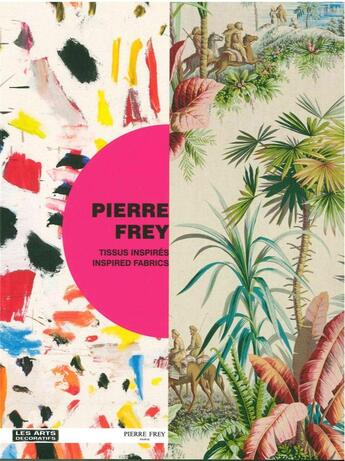 Couverture du livre « Pierre Frey ; tissus inspirés, inspired fabrics » de Veronique De La Hougue et Sophie Rouart aux éditions Les Arts Decoratifs