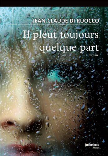 Couverture du livre « Il pleut toujours quelque part » de Jean-Claude Di Ruocco aux éditions Jean-marie Desbois - Geneprove