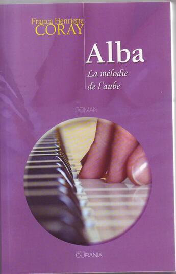 Couverture du livre « Alba ou la mélodie de l'aube » de Franca Henriette Coray aux éditions Ourania