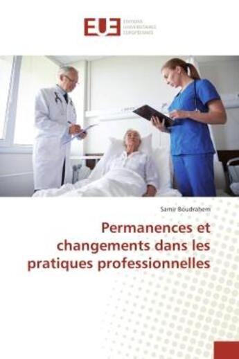 Couverture du livre « Permanences et changements dans les pratiques professionnelles » de Samir Boudrahem aux éditions Editions Universitaires Europeennes