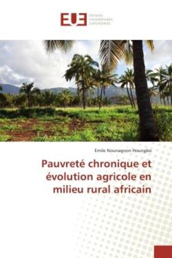 Couverture du livre « Pauvrete chronique et evolution agricole en milieu rural africain » de Houngbo Emile aux éditions Editions Universitaires Europeennes