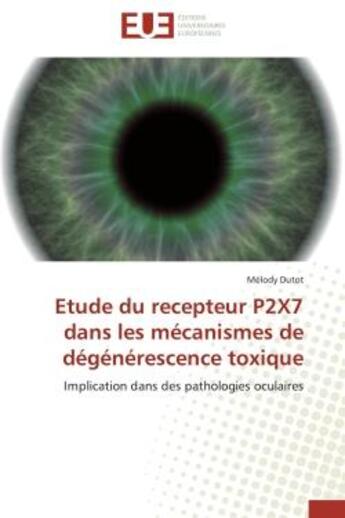 Couverture du livre « Etude du recepteur p2x7 dans les mecanismes de degenerescence toxique - implication dans des patholo » de Dutot Melody aux éditions Editions Universitaires Europeennes