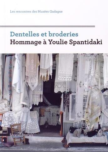 Couverture du livre « Dentelles et broderies ; hommage à Youlie Spantidaki » de Bernard Berthod et Maria-Anne Privat-Savigny aux éditions Silvana