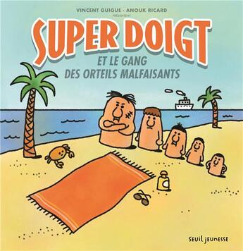 Couverture du livre « Super doigt et le gang des orteils malfaisants » de Anouk Ricard et Vincent Guigue aux éditions Seuil Jeunesse