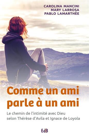 Couverture du livre « Comme un ami parle à un ami ; le chemin de l'intimité avec Dieu selon Thérèse d'Avila et Ignace de Loyola » de Carolina Mancini et Mary Larrosa et Pablo Lamarthee aux éditions Des Beatitudes