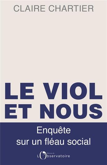 Couverture du livre « Le viol et nous ; enquête sur un fléau social » de Claire Chartier aux éditions L'observatoire