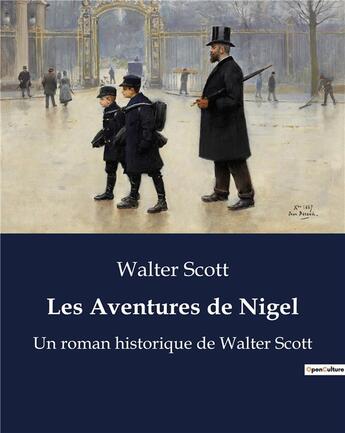 Couverture du livre « Les Aventures de Nigel : Un roman historique de Walter Scott » de Walter Scott aux éditions Culturea