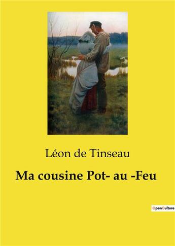 Couverture du livre « Ma cousine Pot­ au ­Feu » de Leon De Tinseau aux éditions Culturea