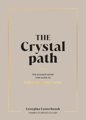 Couverture du livre « THE CRYSTAL PATH - THE ULTIMATE SEVEN-STEP GUIDE TO UNLOCKING YOUR POWER » de Georgina Easterbrook aux éditions Michael Joseph