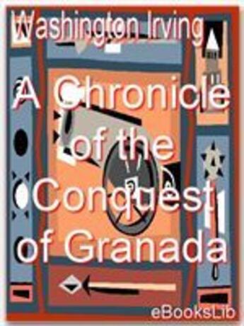 Couverture du livre « A Chronicle of the Conquest of Granada » de Washington Irving aux éditions Ebookslib