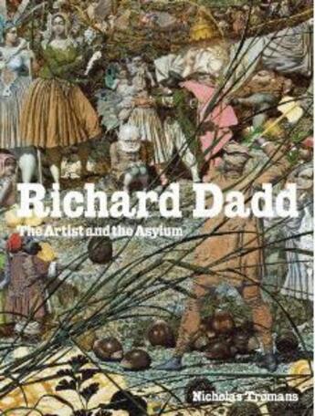 Couverture du livre « Richard Dadd ; the artist and the asylum » de Nicholas Tromans aux éditions Tate Gallery