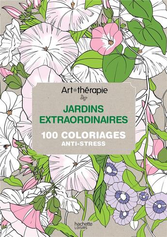 Couverture du livre « Art-thérapie ; jardins extraordinaires ; 100 coloriages anti-stress » de Sophie Leblanc aux éditions Hachette Pratique