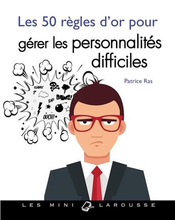 Couverture du livre « Les 50 règles d'or pour gérer les personnalités difficiles » de Patrice Ras aux éditions Larousse