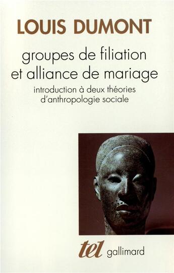 Couverture du livre « Groupes de filiation et alliance de mariage : introduction à deux théories d'anthropologie sociale » de Louis Dumont aux éditions Gallimard