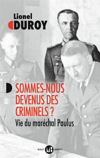 Couverture du livre « Sommes-nous devenus des criminels ? : Vie du maréchal Paulus » de Lionel Duroy aux éditions Mialet Barrault