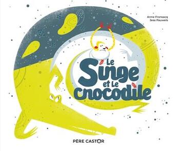 Couverture du livre « Le singe et le crocodile » de Anne Fronsacq et Jess Pauwels aux éditions Pere Castor