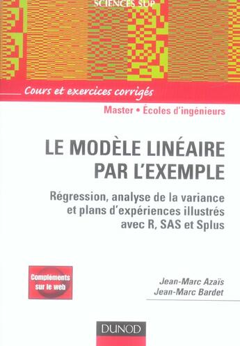 Couverture du livre « Le modèle linéaire par l'exemple ; régression, analyse de la variance et plans d'expériences illustrés avec R, SAS et Splus ; cours et exercices corrigés » de Jean-Marc Bardet et Jean-Marc Azais aux éditions Dunod