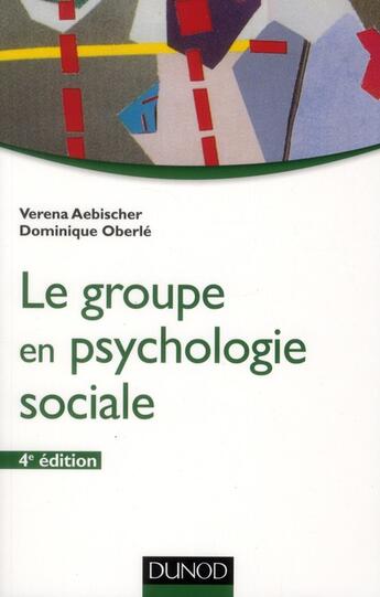 Couverture du livre « Le groupe en psychologie sociale (4e édition) » de Verena Aebischer et Dominique Oberle aux éditions Dunod