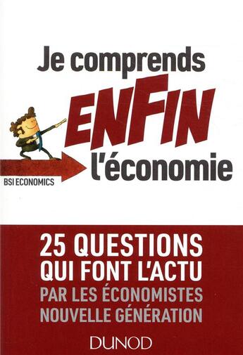 Couverture du livre « Je comprends enfin l'économie ; 25 questions qui font l'actu » de  aux éditions Dunod