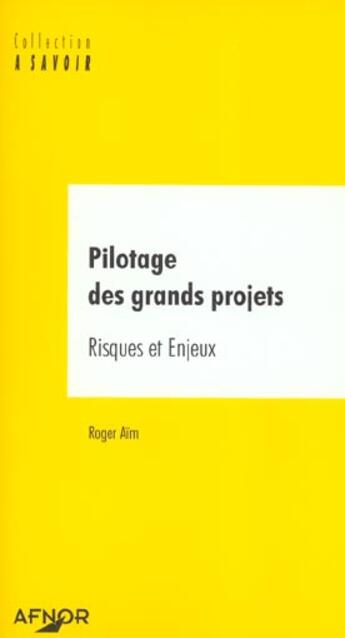 Couverture du livre « Pilotage des grands projets risques et enjeux » de Roger Aim aux éditions Afnor