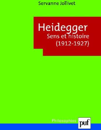Couverture du livre « Heidegger ; sens et histoire (1912-1927) » de Servanne Jollivet aux éditions Puf