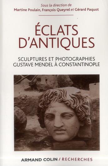 Couverture du livre « Éclats d'antiques ; sculptures et photographies ; Gustave Mendel à Constantinople » de Gerard Paquot et Martine Poulain et Francois Queyrel aux éditions Armand Colin