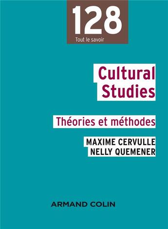 Couverture du livre « Cultural studies ; théories et méthodes » de Nelly Quemener et Maxime Cervulle aux éditions Armand Colin